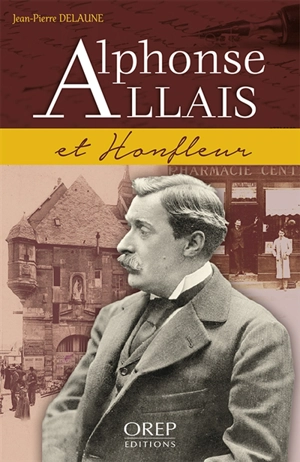 Alphonse Allais et Honfleur - Alphonse Allais