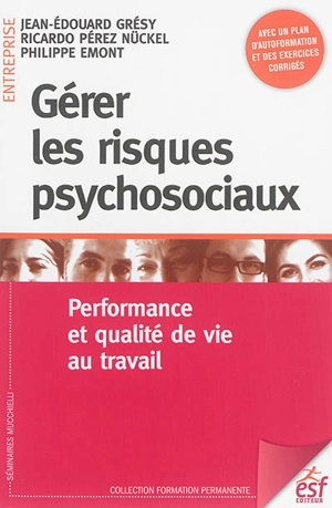 Gérer les risques psychosociaux : performance et qualité de vie au travail - Jean-Edouard Grésy