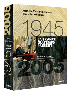 La France du temps présent : 1945-2005 - Michelle Zancarini-Fournel