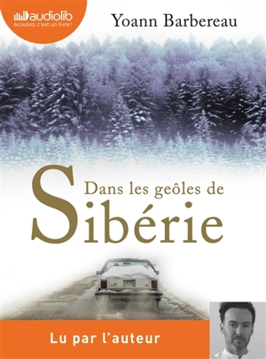 Dans les geôles de Sibérie - Yoann Barbereau