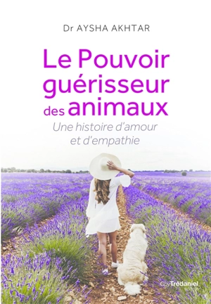 Le pouvoir guérisseur des animaux : une histoire d'amour et d'empathie - Aysha Akhtar