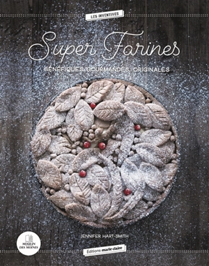 Super farines : bénéfiques, gourmandes, originales - Jennifer Hart-Smith