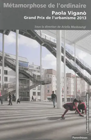 Métamorphose de l'ordinaire : Paola Vigano, Grand Prix de l'urbanisme 2013 - Grand prix de l'urbanisme (2013)