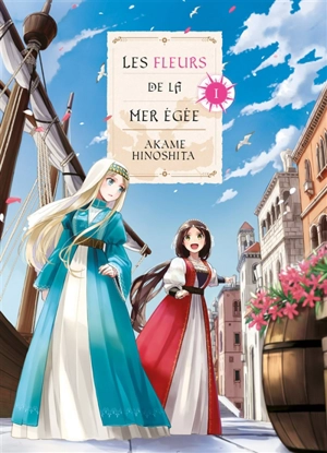 Les fleurs de la mer Egée. Vol. 1 - Akame Hinoshita