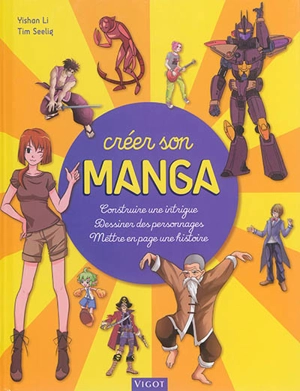 Créer son manga : construire une intrigue, dessiner des personnages, mettre en page une histoire - Tim Seeling