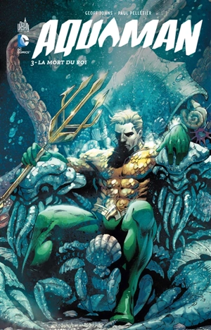 Aquaman. Vol. 3. La mort du roi - Geoff Johns