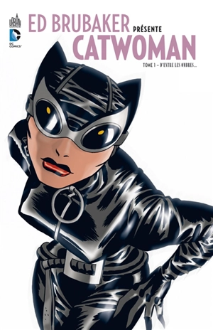 Ed Brubaker présente Catwoman. Vol. 1. D'entre les ombres... - Ed Brubaker