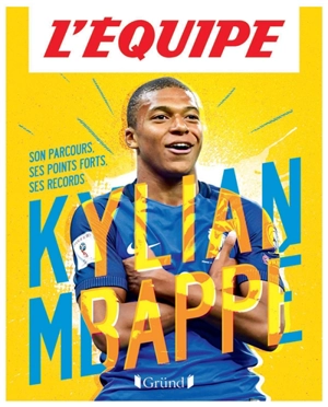 Kylian Mbappé : son parcours, ses points forts, ses records - L'Equipe (périodique)