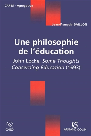 Une philosophie de l'éducation : John Locke, Some thoughts concerning education, 1693 - Jean-François Baillon