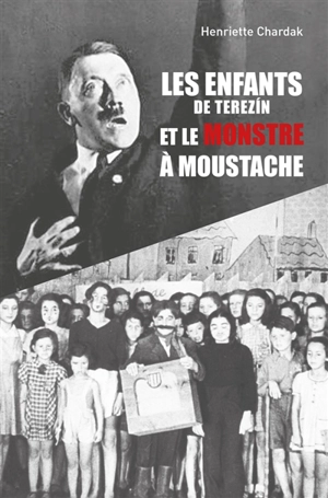 Les enfants de Terezin et le monstre à moustache - Henriette Edwige Chardak