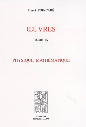 Oeuvres. Vol. 9. Physique mathématique - Henri Poincaré