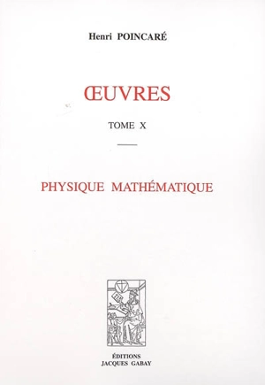 Oeuvres. Vol. 10. Physique mathématique - Henri Poincaré