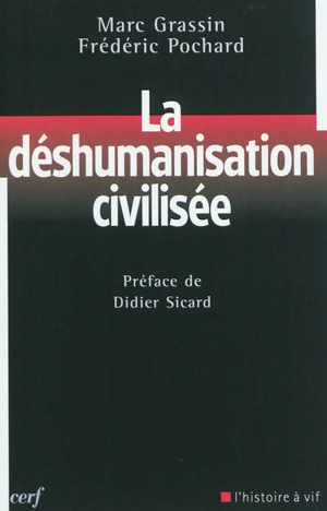 La déshumanisation civilisée : les limites de l'éthique libérale contemporaine - Marc Grassin