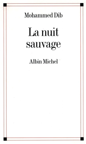 La nuit sauvage - Mohammed Dib