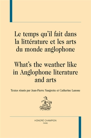 Le temps qu'il fait dans la littérature et les arts du monde anglophone. What's the weather like in Anglophone literature and arts