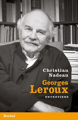 Georges Leroux : entretiens - Christian Nadeau