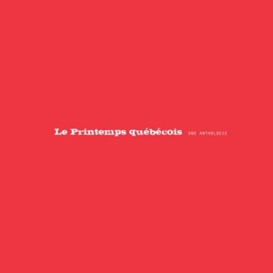 Le printemps québécois : une anthologie - Maude Bonenfant