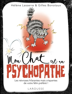 Mon chat est un psychopathe : les névroses hilarantes mais crispantes de votre félin préféré ! - Hélène Lasserre
