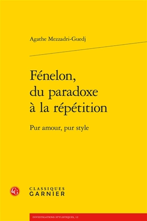 Fénelon, du paradoxe à la répétition : pur amour, pur style - Agathe Mezzadri-Guedj