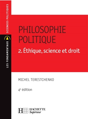 Philosophie politique. Vol. 2. Ethique, science et droit - Michel Terestchenko