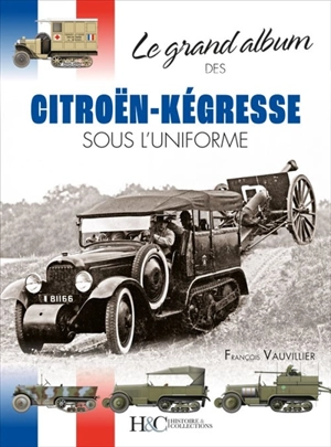 Le grand album des Citroën-Kégresse sous l'uniforme - François Vauvillier