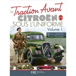 La traction avant Citroën sous l'uniforme. Vol. 1 - Bertrand de Lamotte