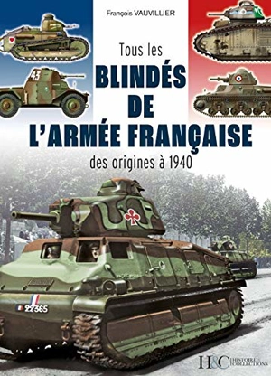 Tous les blindés de l'armée française : des origines à 1940 - François Vauvillier