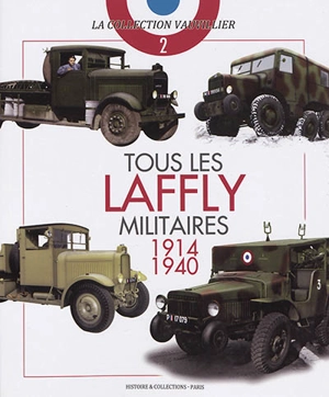 Tous les Laffly militaires : 1914-1940 - François Vauvillier