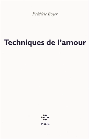 Techniques de l'amour - Frédéric Boyer