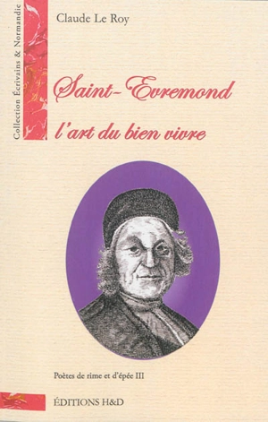 Poètes de rime et d'épée. Vol. 3. Saint-Evremond : l'art du bien vivre - Claude Le Roy