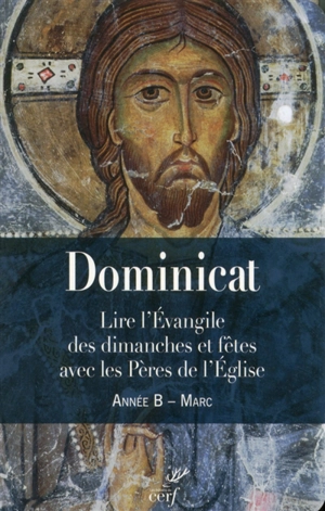Dominicat, année B, Marc : lire l'Evangile des dimanches et fêtes avec les Pères de l'Eglise