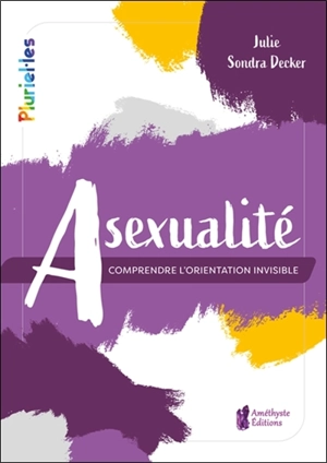 Asexualité : comprendre l'orientation invisible - Julie Sondra Decker