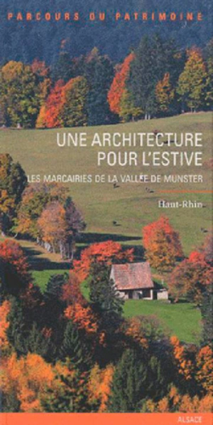 Une architecture pour l'estive : les marcairies de la vallée de Munster : Haut-Rhin - Alsace. Service régional de l'Inventaire général du patrimoine culturel