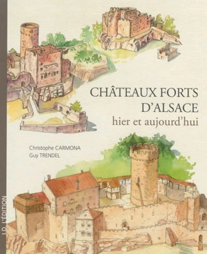 Châteaux forts d'Alsace : hier et aujourd'hui - Christophe Carmona