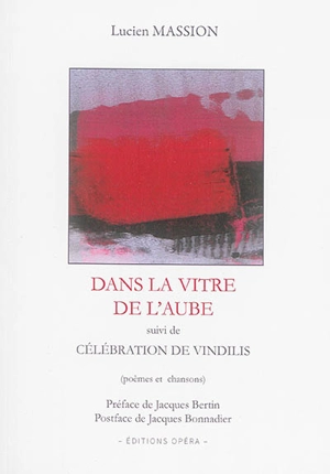 Dans la vitre de l'aube (poèmes et chansons). Célébration de Vindilis - Lucien Massion