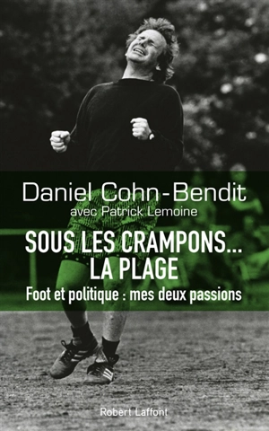 Sous les crampons... la plage : foot et politique, mes deux passions - Daniel Cohn-Bendit