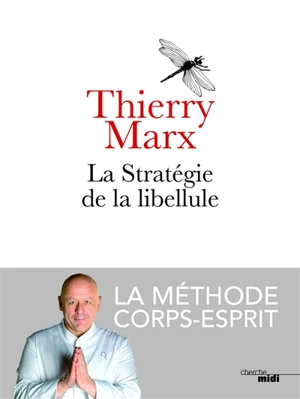 La stratégie de la libellule : la méthode corps-esprit - Thierry Marx