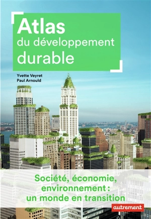 Atlas du développement durable : société, économie, environnement : un monde en transition - Yvette Veyret-Medkjian