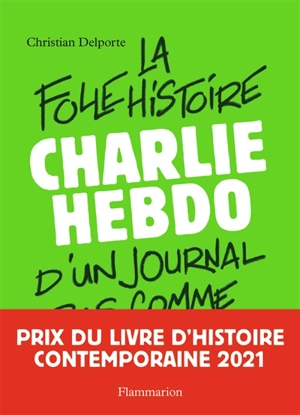 Charlie Hebdo : la folle histoire d'un journal pas comme les autres - Christian Delporte