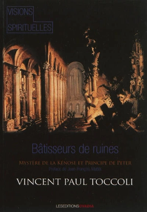 Bâtisseurs de ruines : le mystère de la kénôse et principe de Peter - Vincent-Paul Toccoli