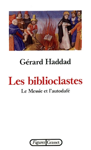 Les Biblioclastes : le Messie et l'autodafé - Gérard Haddad