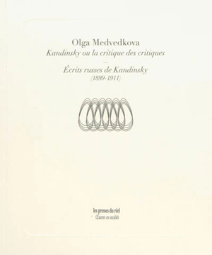 Kandinsky ou La critique des critiques. Ecrits russes de Kandinsky : 1899-1911 - Olga Medvedkova