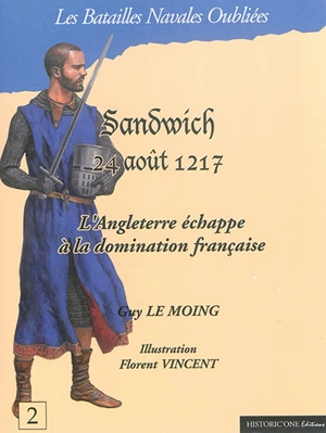 Sandwich, 24 août 1217 : l'Angleterre échappe à la domination française - Guy Le Moing