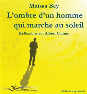 L'ombre d'un homme qui marche au soleil : réflexions sur Albert Camus - Maïssa Bey