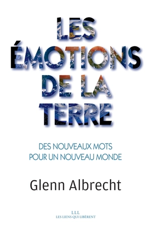 Les émotions de la Terre : des nouveaux mots pour un nouveau monde - Glenn Albrecht