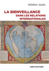 La bienveillance dans les relations internationales : un essai politique - Frédéric Ramel