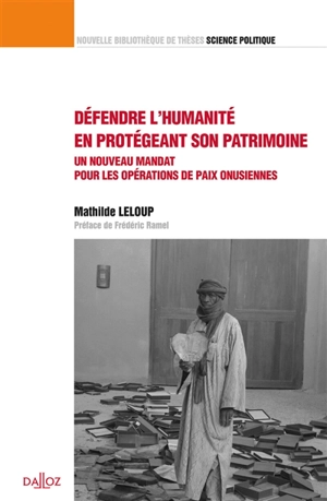 Défendre l'humanité en protégeant son patrimoine : un nouveau mandat pour les opérations de paix onusiennes - Mathilde Leloup