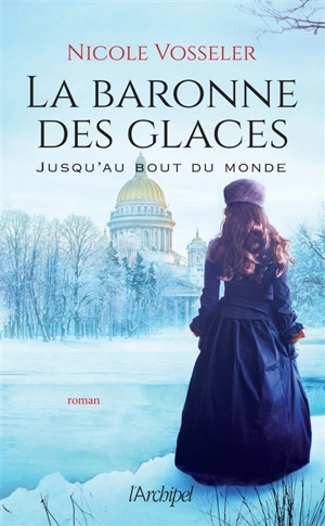 La baronne des glaces. Jusqu'au bout du monde - Nicole Vosseler