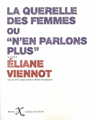 La querelle des femmes ou N'en parlons plus - Eliane Viennot