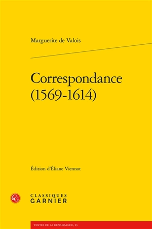 Correspondance, 1569-1614 - Marguerite de Valois